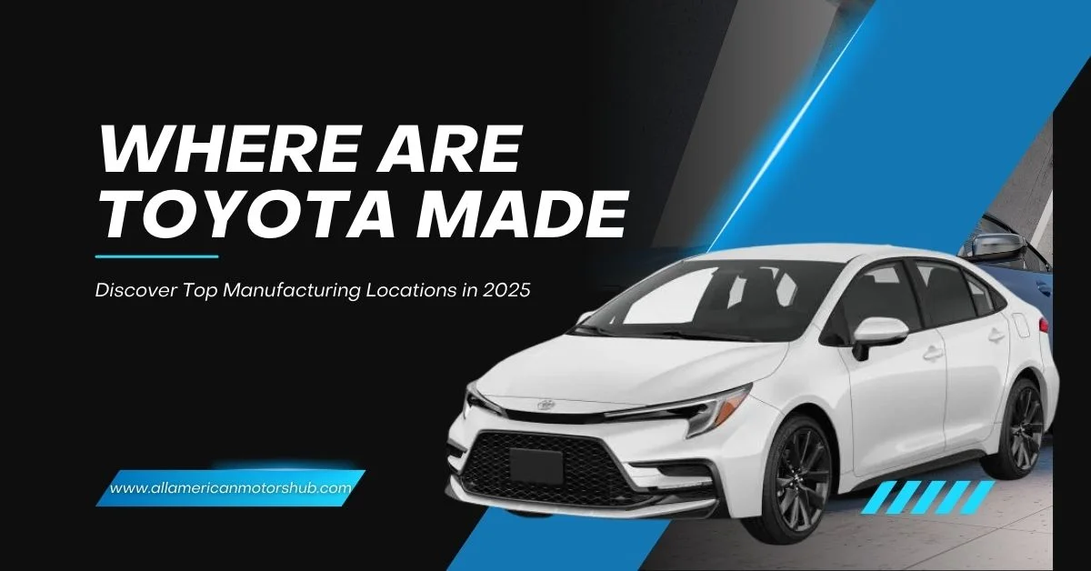 Toyota Manufacturing: Where Are They Made? where are toyotas made featured image